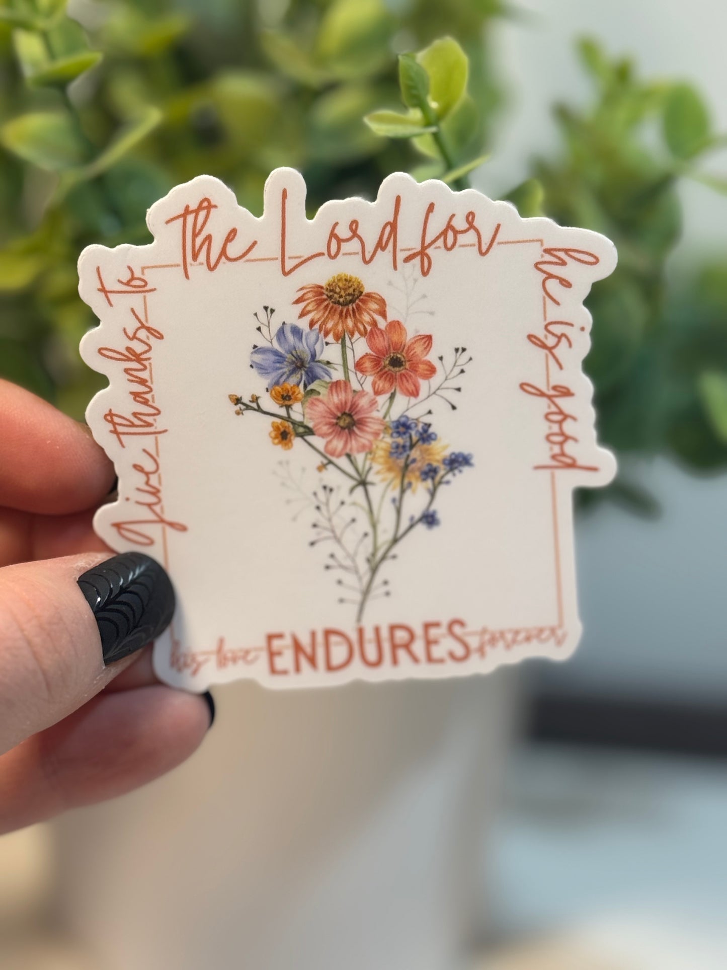 Give thanks to the lord for he is good his love endures forever